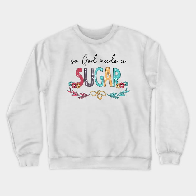 So God Made A Sugar Happy Mother's Day Crewneck Sweatshirt by KIMIKA